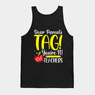 Dear Parents Tag You'Re It Love Teachers Last Day Of School Tank Top